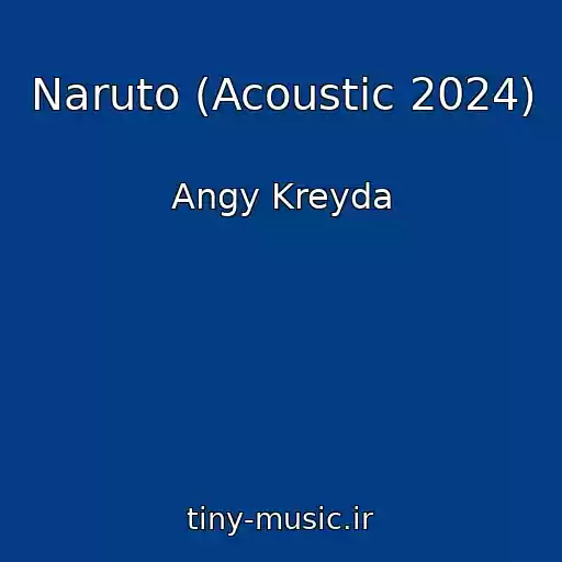 کاور آهنگ Naruto (Acoustic 2024) از Angy Kreyda