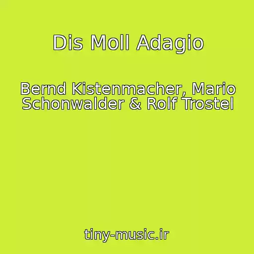 کاور آهنگ Dis Moll Adagio از Bernd Kistenmacher, Mario Schonwalder & Rolf Trostel