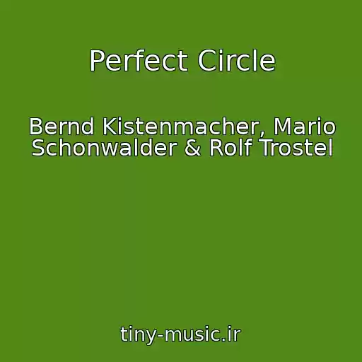 کاور آهنگ Perfect Circle از Bernd Kistenmacher, Mario Schonwalder & Rolf Trostel