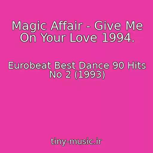 کاور آهنگ Magic Affair - Give Me On Your Love 1994. از Eurobeat Best Dance 90 Hits No 2 (1993)
