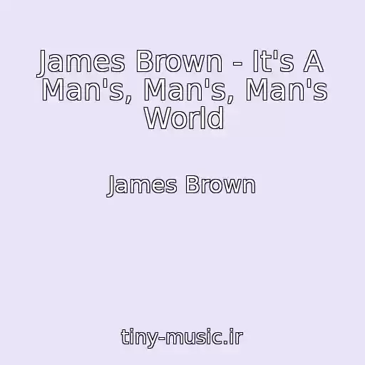 کاور آهنگ James Brown - It's A Man's, Man's, Man's World از James Brown