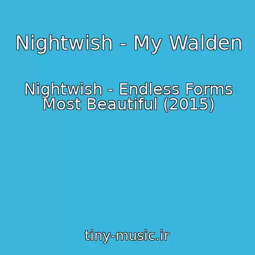 کاور آهنگ Nightwish - My Walden از Nightwish - Endless Forms Most Beautiful (2015)
