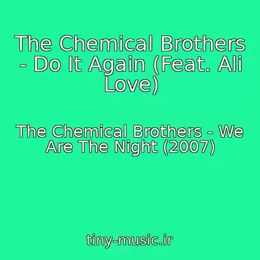 کاور آهنگ The Chemical Brothers - Do It Again (Feat. Ali Love) از The Chemical Brothers - We Are The Night (2007)