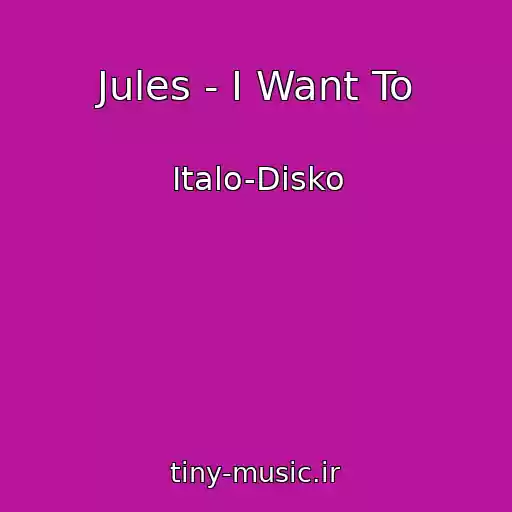 کاور آهنگ Jules - I Want To از Italo-Disko