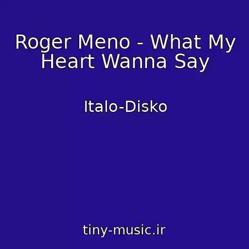 کاور آهنگ Roger Meno - What My Heart Wanna Say از Italo-Disko