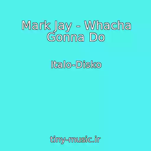 کاور آهنگ Mark Jay - Whacha Gonna Do از Italo-Disko