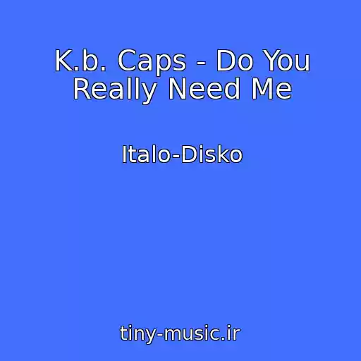 کاور آهنگ K.b. Caps - Do You Really Need Me از Italo-Disko