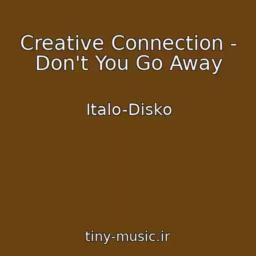 کاور آهنگ Creative Connection - Don't You Go Away از Italo-Disko