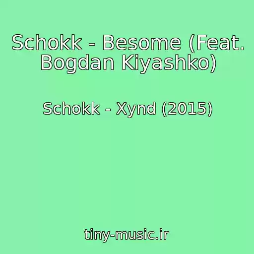 کاور آهنگ Schokk - Besome (Feat. Bogdan Kiyashko) از Schokk - Xynd (2015)