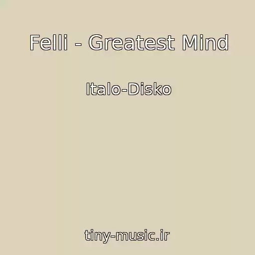 کاور آهنگ Felli - Greatest Mind از Italo-Disko