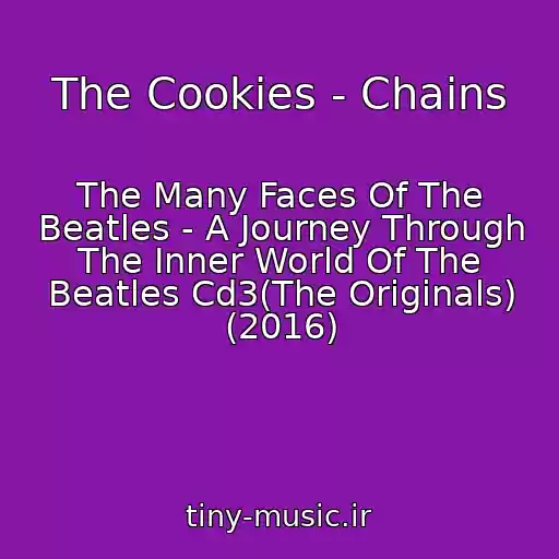 کاور آهنگ The Cookies - Chains از The Many Faces Of The Beatles - A Journey Through The Inner World Of The Beatles Cd3(The Originals) (2016)