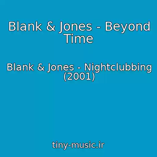 کاور آهنگ Blank & Jones - Beyond Time از Blank & Jones - Nightclubbing (2001)