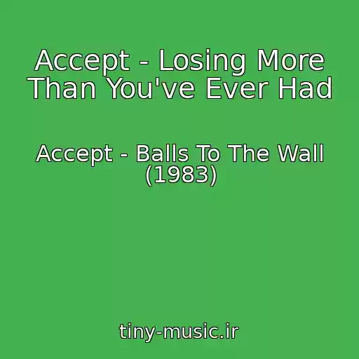 کاور آهنگ Accept - Losing More Than You've Ever Had از Accept - Balls To The Wall (1983)