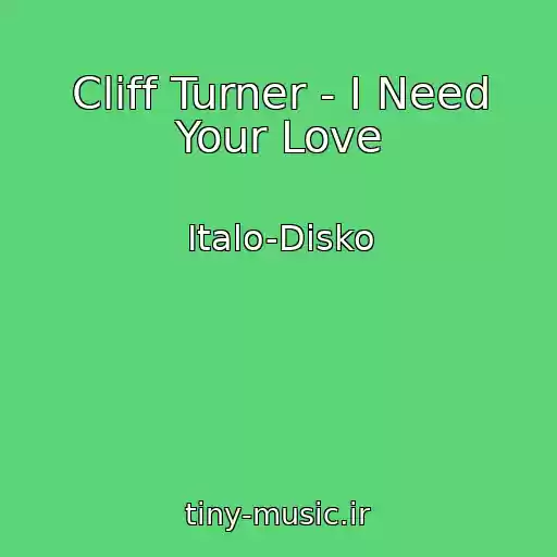 کاور آهنگ Cliff Turner - I Need Your Love از Italo-Disko