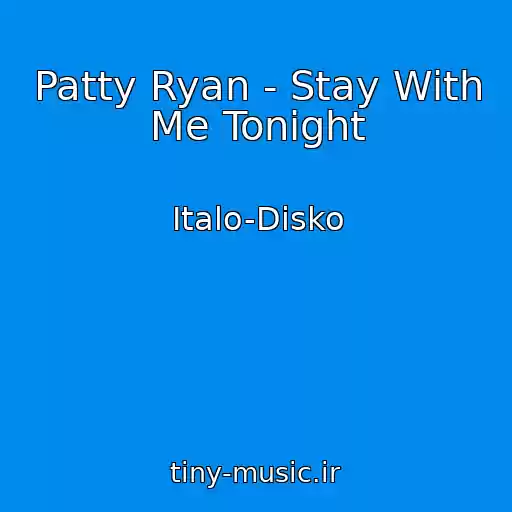 کاور آهنگ Patty Ryan - Stay With Me Tonight از Italo-Disko