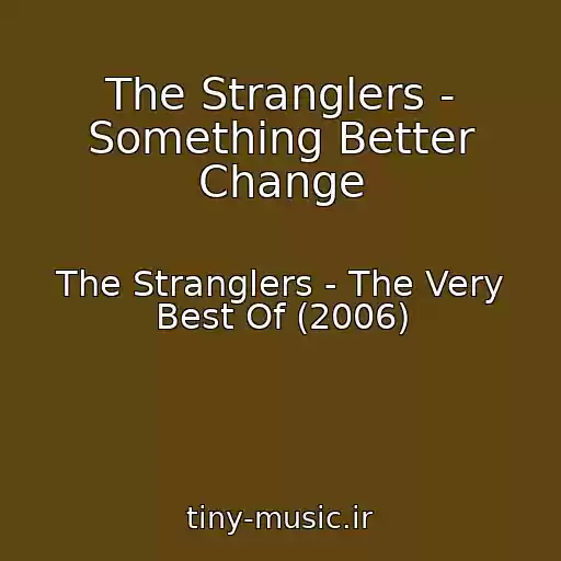کاور آهنگ The Stranglers - Something Better Change از The Stranglers - The Very Best Of (2006)
