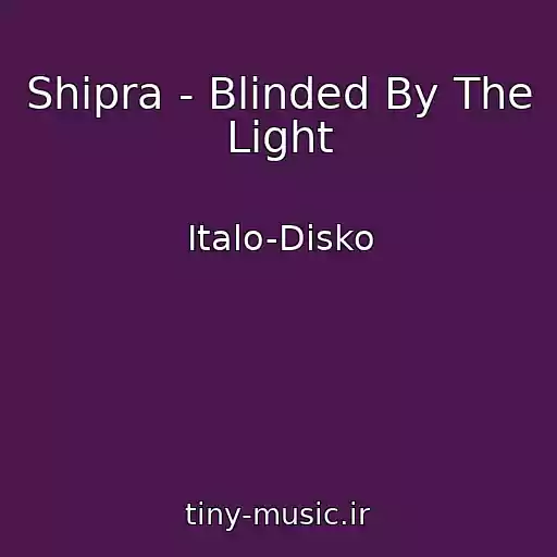 کاور آهنگ Shipra - Blinded By The Light از Italo-Disko