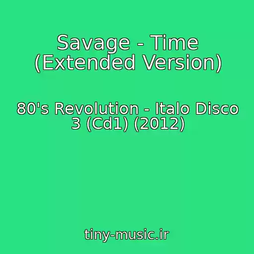 کاور آهنگ Savage - Time (Extended Version) از 80's Revolution - Italo Disco 3 (Cd1) (2012)