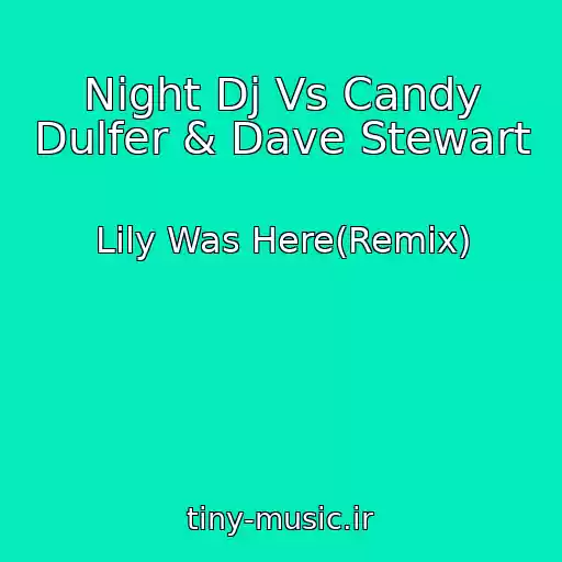 کاور آهنگ Night Dj Vs Candy Dulfer & Dave Stewart از Lily Was Here(Remix)