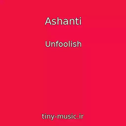 کاور آهنگ Ashanti از Unfoolish