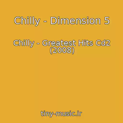 کاور آهنگ Chilly - Dimension 5 از Chilly - Greatest Hits Cd2 (2008)