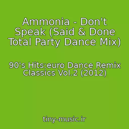 کاور آهنگ Ammonia - Don't Speak (Said & Done Total Party Dance Mix) از 90's Hits:euro Dance Remix Classics Vol.2 (2012)