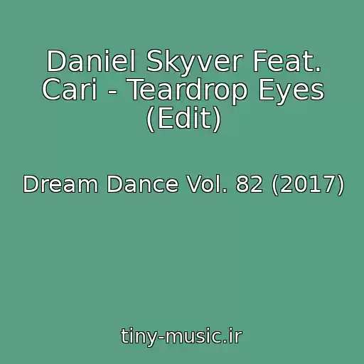 کاور آهنگ Daniel Skyver Feat. Cari - Teardrop Eyes (Edit) از Dream Dance Vol. 82 (2017)
