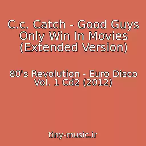 کاور آهنگ C.c. Catch - Good Guys Only Win In Movies (Extended Version) از 80's Revolution - Euro Disco Vol. 1 Cd2 (2012)