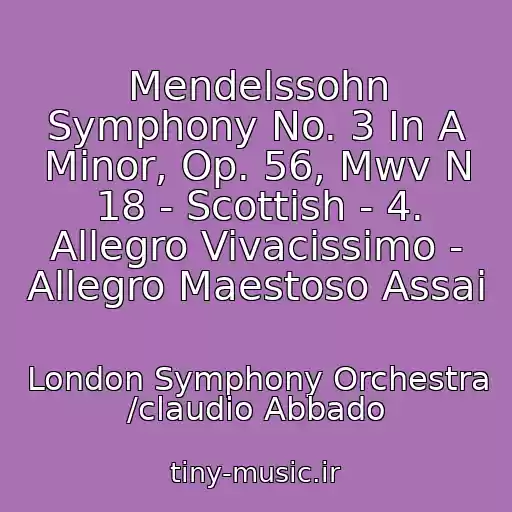 کاور آهنگ Mendelssohn Symphony No. 3 In A Minor, Op. 56, Mwv N 18 - Scottish - 4. Allegro Vivacissimo - Allegro Maestoso Assai از London Symphony Orchestra /claudio Abbado