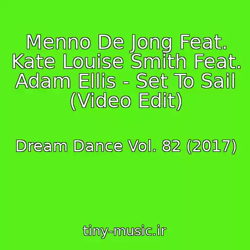 کاور آهنگ Menno De Jong Feat. Kate Louise Smith Feat. Adam Ellis - Set To Sail (Video Edit) از Dream Dance Vol. 82 (2017)