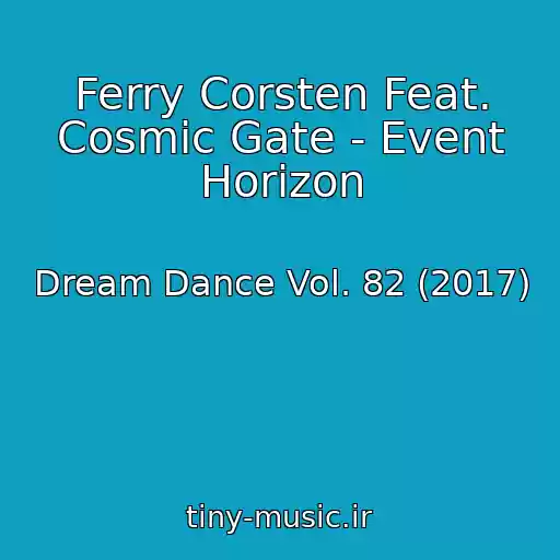 کاور آهنگ Ferry Corsten Feat. Cosmic Gate - Event Horizon از Dream Dance Vol. 82 (2017)