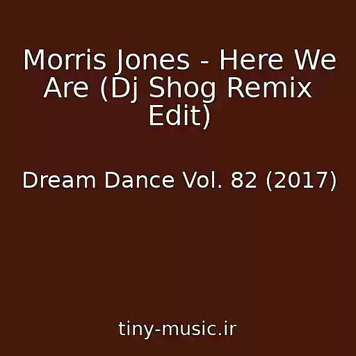کاور آهنگ Morris Jones - Here We Are (Dj Shog Remix Edit) از Dream Dance Vol. 82 (2017)