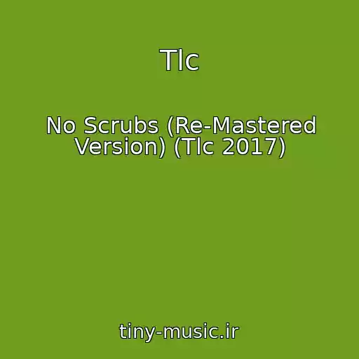 کاور آهنگ Tlc از No Scrubs (Re-Mastered Version) (Tlc 2017)