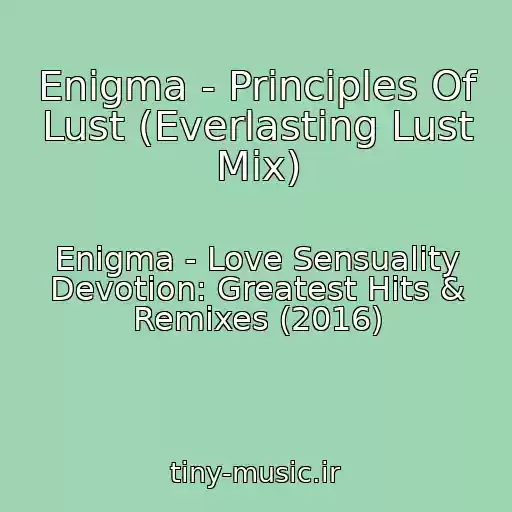 کاور آهنگ Enigma - Principles Of Lust (Everlasting Lust Mix) از Enigma - Love Sensuality Devotion: Greatest Hits & Remixes (2016)