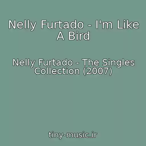 کاور آهنگ Nelly Furtado - I'm Like A Bird از Nelly Furtado - The Singles Collection (2007)