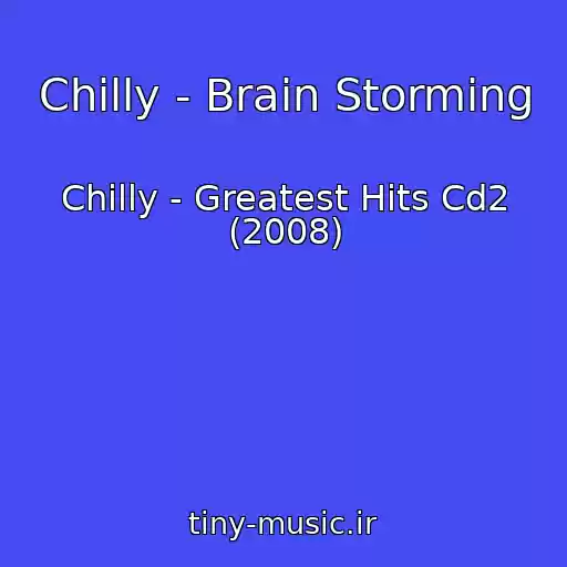 کاور آهنگ Chilly - Brain Storming از Chilly - Greatest Hits Cd2 (2008)