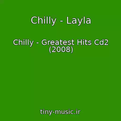 کاور آهنگ Chilly - Layla از Chilly - Greatest Hits Cd2 (2008)