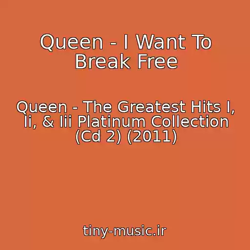 کاور آهنگ Queen - I Want To Break Free از Queen - The Greatest Hits I, Ii, & Iii Platinum Collection (Cd 2) (2011)