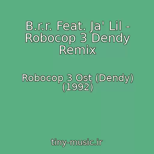 کاور آهنگ B.r.r. Feat. Ja' Lil - Robocop 3 Dendy Remix از Robocop 3 Ost (Dendy) (1992)