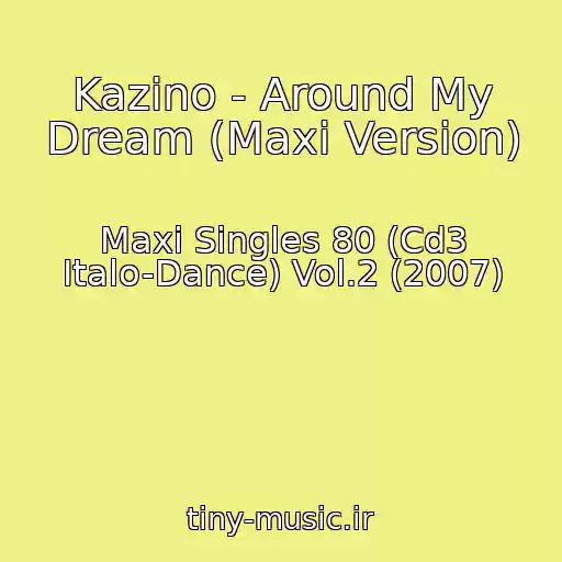 کاور آهنگ Kazino - Around My Dream (Maxi Version) از Maxi Singles 80 (Cd3 Italo-Dance) Vol.2 (2007)