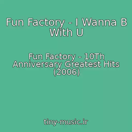 کاور آهنگ Fun Factory - I Wanna B With U از Fun Factory - 10Th Anniversary Greatest Hits (2006)
