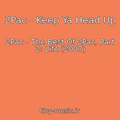 کاور آهنگ 2Pac - Keep Ya Head Up از 2Pac - The Best Of 2Pac, Part 2: Life (2007)