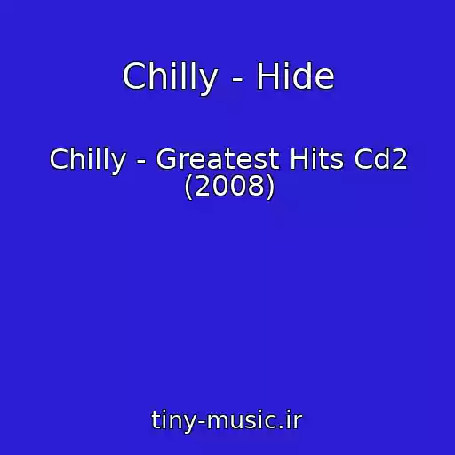 کاور آهنگ Chilly - Hide از Chilly - Greatest Hits Cd2 (2008)