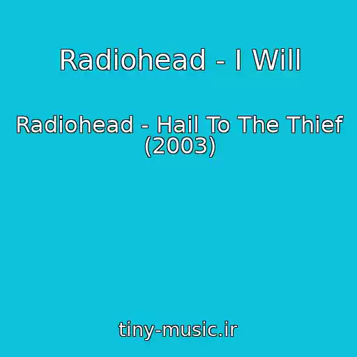 کاور آهنگ Radiohead - I Will از Radiohead - Hail To The Thief (2003)