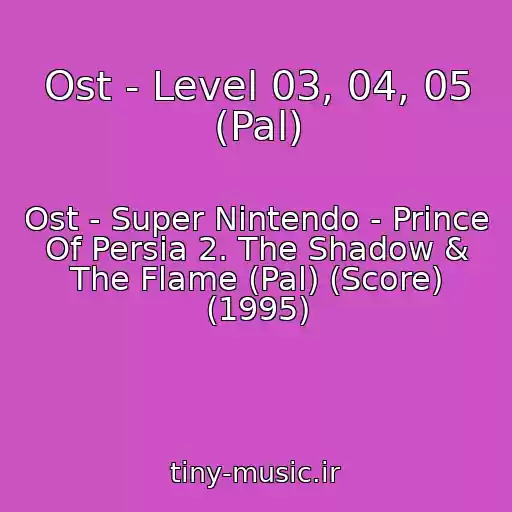 کاور آهنگ Ost - Level 03, 04, 05 (Pal) از Ost - Super Nintendo - Prince Of Persia 2. The Shadow & The Flame (Pal) (Score) (1995)