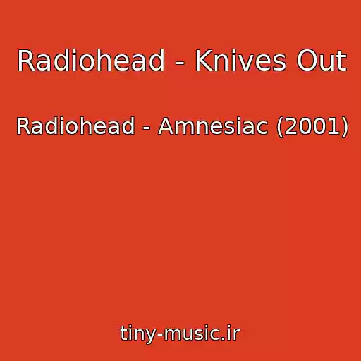 کاور آهنگ Radiohead - Knives Out از Radiohead - Amnesiac (2001)