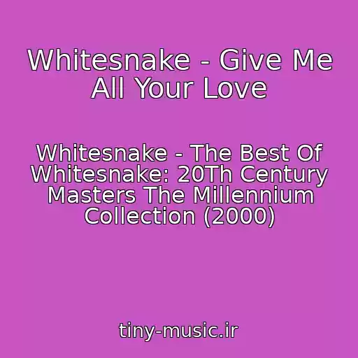 کاور آهنگ Whitesnake - Give Me All Your Love از Whitesnake - The Best Of Whitesnake: 20Th Century Masters The Millennium Collection (2000)