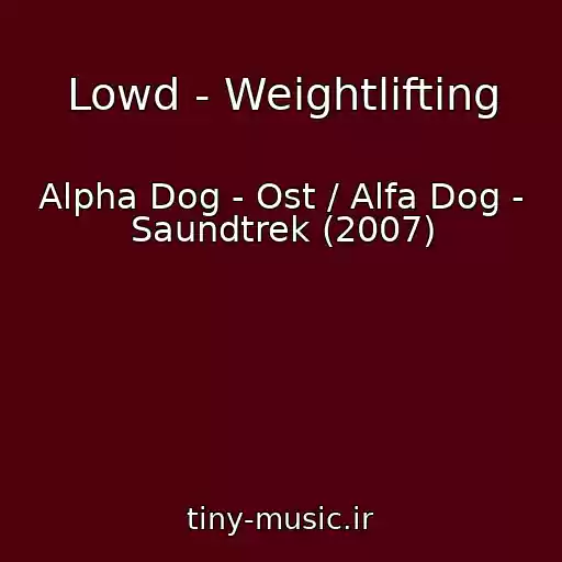 کاور آهنگ Lowd - Weightlifting از Alpha Dog - Ost / Alfa Dog - Saundtrek (2007)