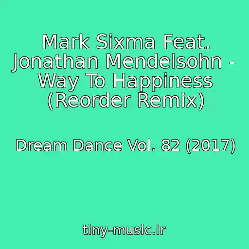 کاور آهنگ Mark Sixma Feat. Jonathan Mendelsohn - Way To Happiness (Reorder Remix) از Dream Dance Vol. 82 (2017)
