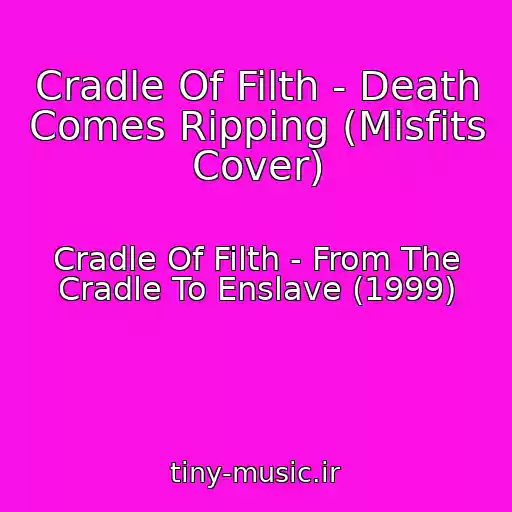 کاور آهنگ Cradle Of Filth - Death Comes Ripping (Misfits Cover) از Cradle Of Filth - From The Cradle To Enslave (1999)